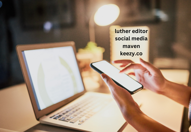 luther editor social media maven keezy.co