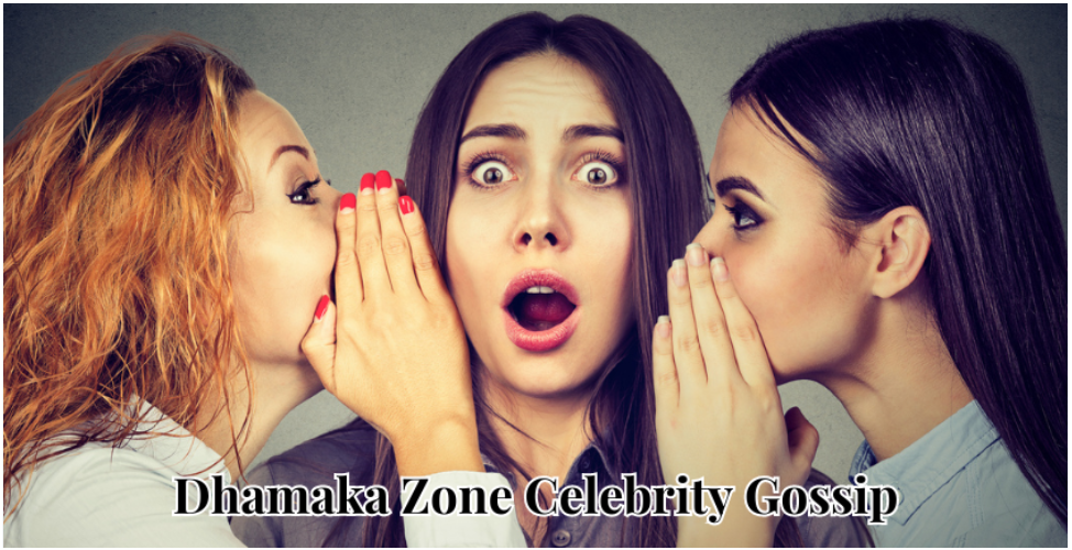 Dhamaka Zone Celebrity Gossip: Latest News and Scandals